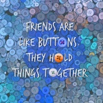 Los amigos son como los botones